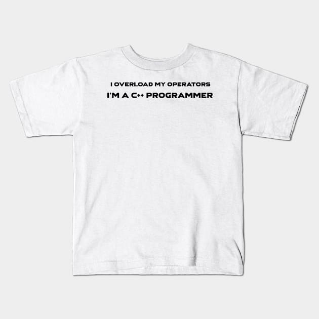 I Overload My Operators I am C++ Programmer Programming Kids T-Shirt by Furious Designs